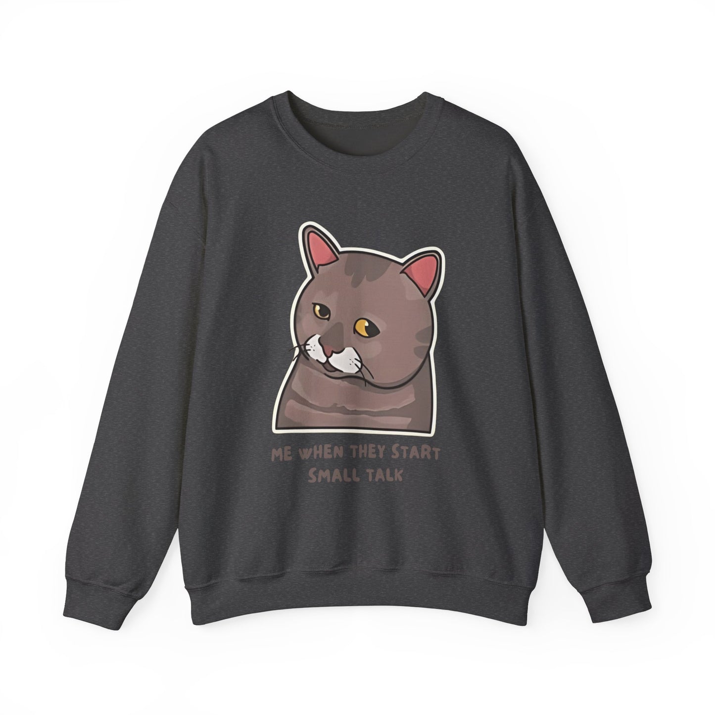 "Me When They Start Small Talk" Funny Cat Crewneck Sweatshirt