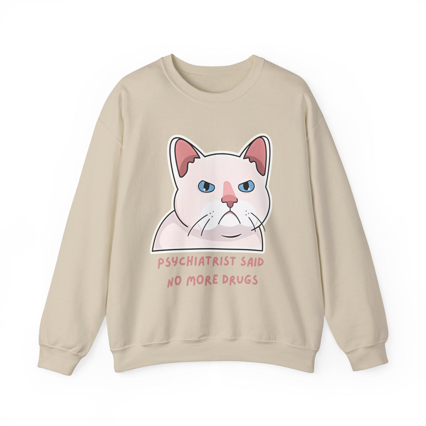 'Psychiatrist Said No More Drugs' - Funny Cat Crewneck Sweatshirt