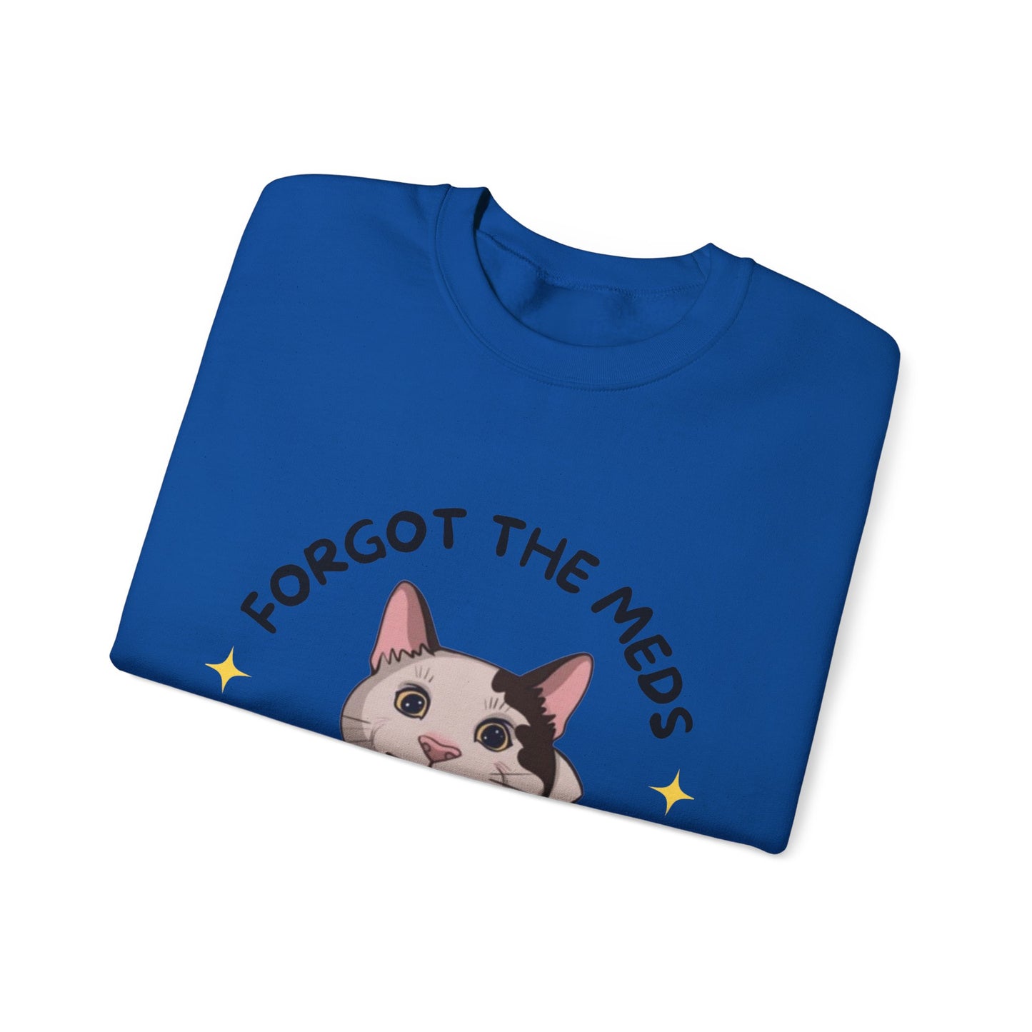 "Forgot the Meds"  Funny Cat Sweatshirt - Unisex Crewneck