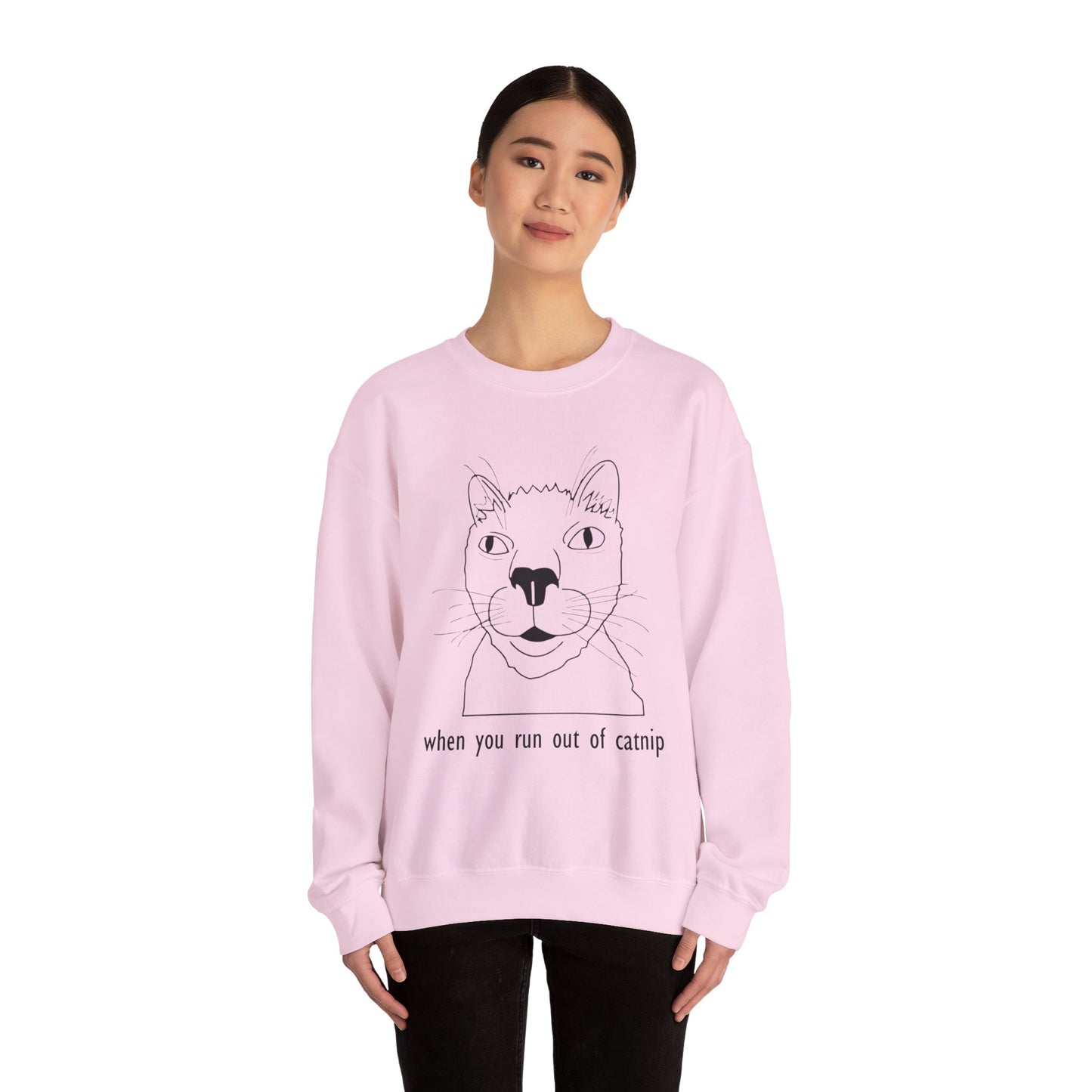 "When You Run Out of Catnip" Funny Cat Sweatshirt  - Unisex Heavy Blend Crewneck