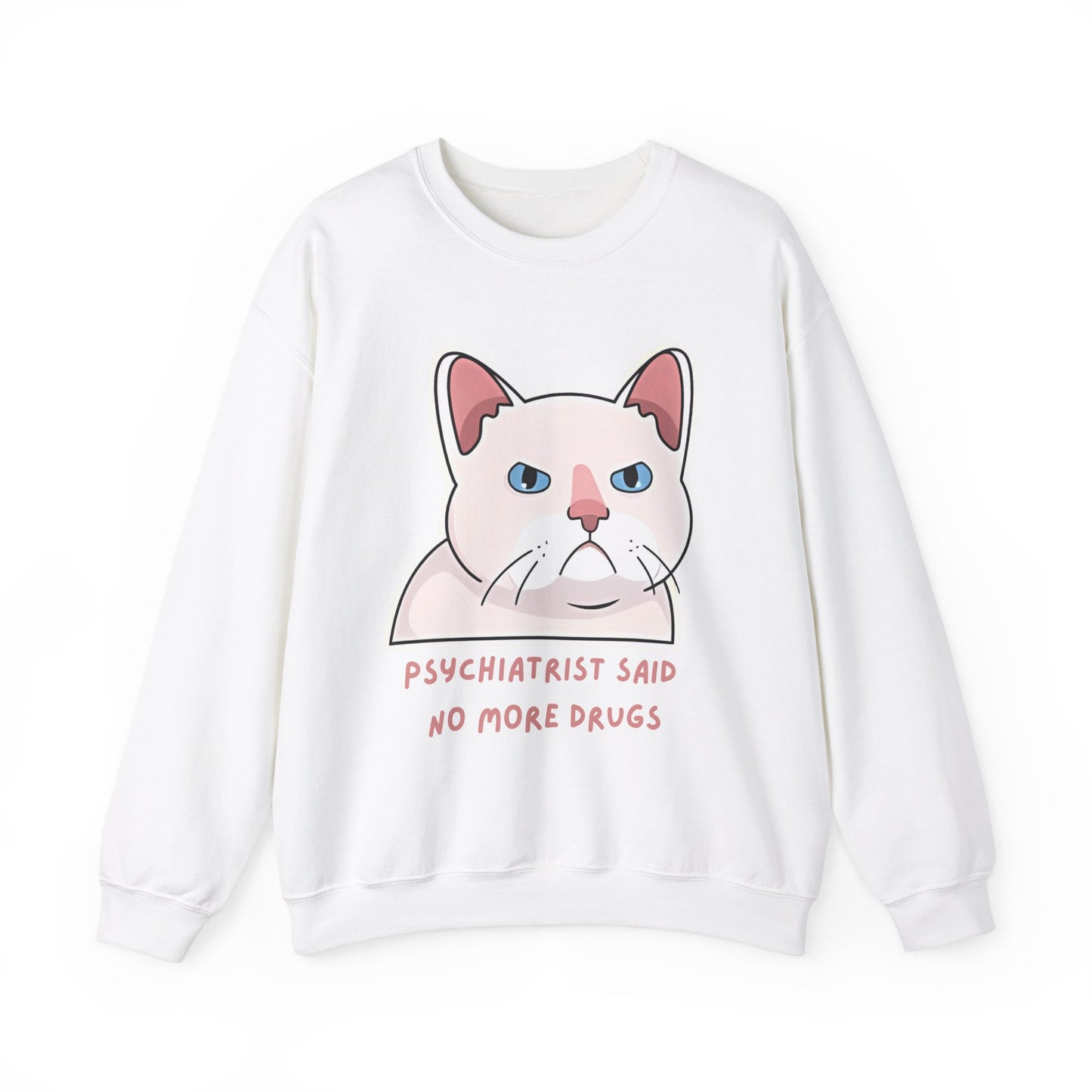 'Psychiatrist Said No More Drugs' - Funny Cat Crewneck Sweatshirt