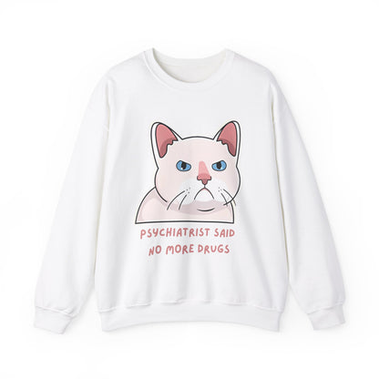 'Psychiatrist Said No More Drugs' - Funny Cat Crewneck Sweatshirt