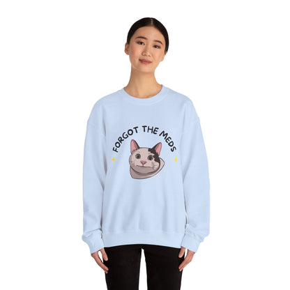 "Forgot the Meds"  Funny Cat Sweatshirt - Unisex Crewneck