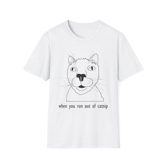 Funny Cat Quote Unisex Softstyle T-Shirt - "When You Run Out of Catnip"