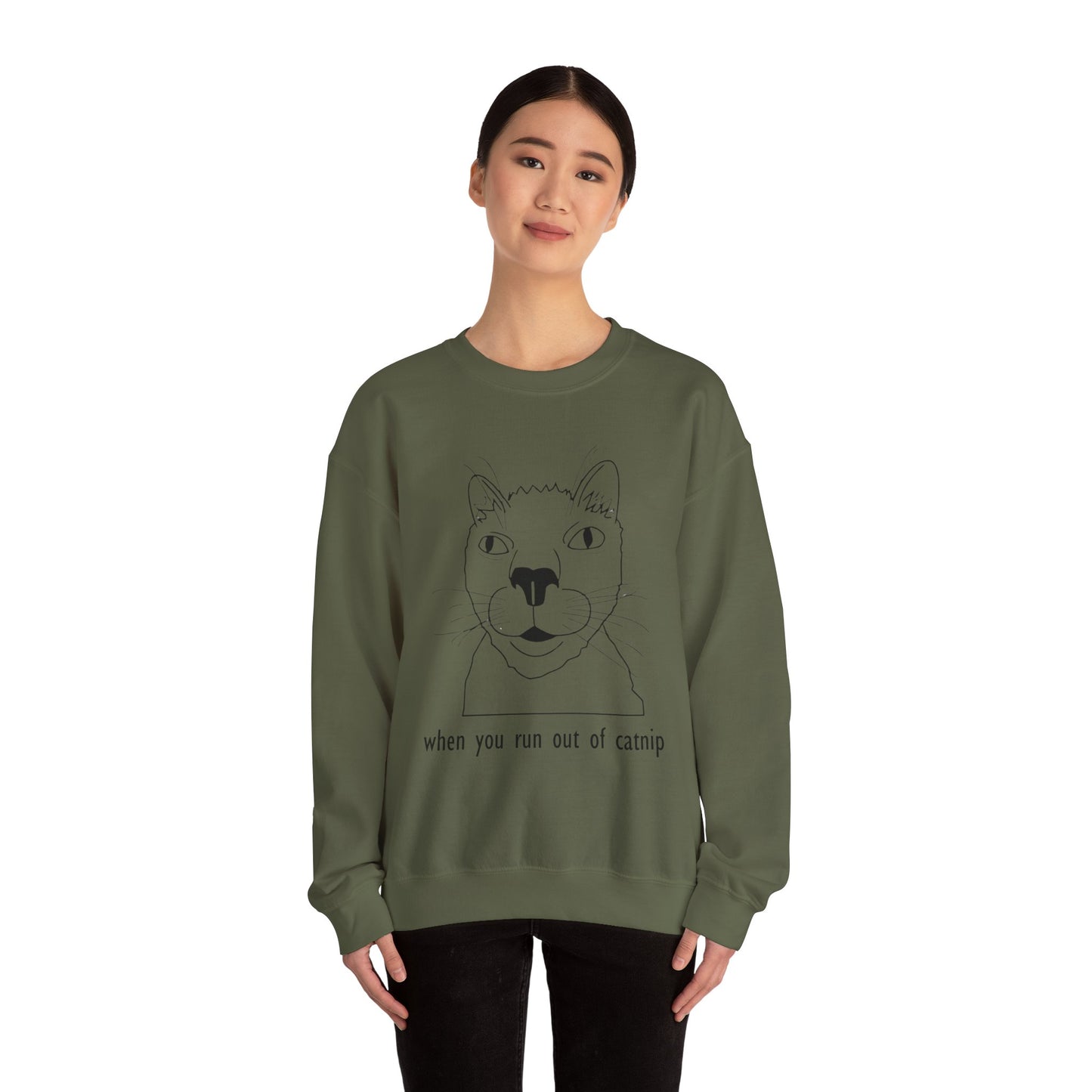 "When You Run Out of Catnip" Funny Cat Sweatshirt  - Unisex Heavy Blend Crewneck