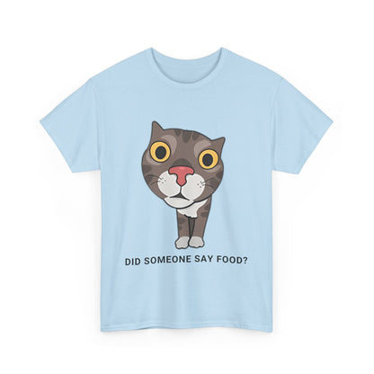 Funny Cat Quote Unisex Heavy Cotton Tee - "Did Someone Say Food?"