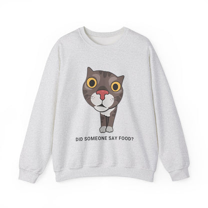 "Did Someone Say Food?" Funny Cat Sweatshirt - Unisex Heavy Blend Crewneck