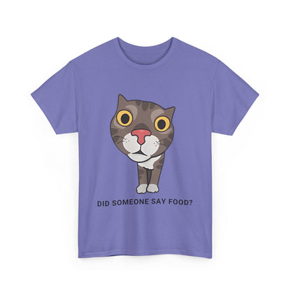 Funny Cat Quote Unisex Heavy Cotton Tee - "Did Someone Say Food?"