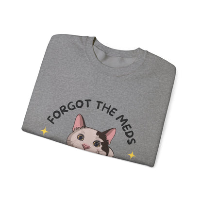 "Forgot the Meds"  Funny Cat Sweatshirt - Unisex Crewneck