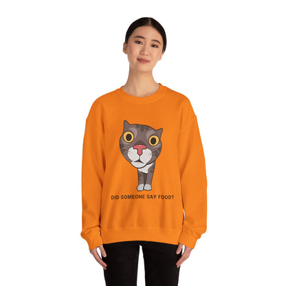 "Did Someone Say Food?" Funny Cat Sweatshirt - Unisex Heavy Blend Crewneck