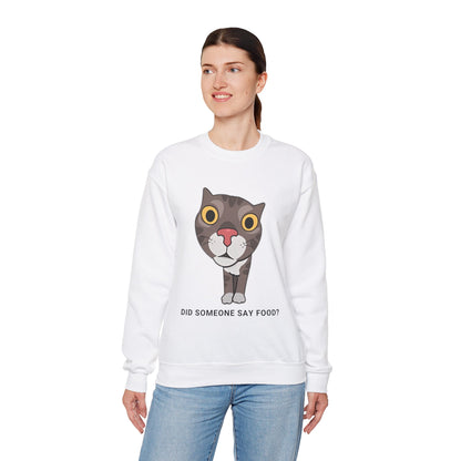 "Did Someone Say Food?" Funny Cat Sweatshirt - Unisex Heavy Blend Crewneck