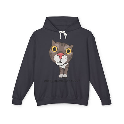 Funny Cat Hoodie - "Did Someone Say Food?" Unisex Lightweight Sweatshirt