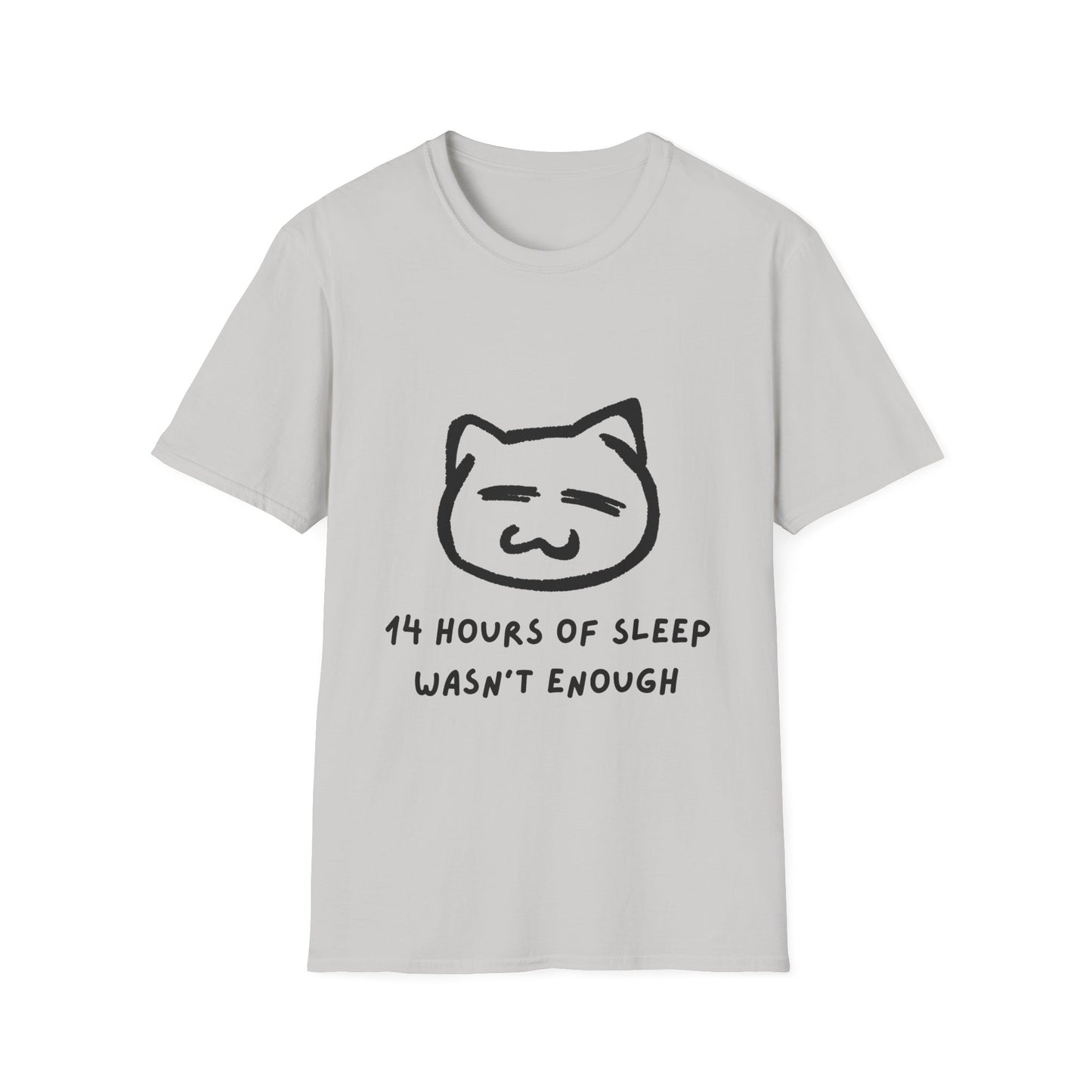 Funny Cat T-Shirt - "14 Hours of Sleep Wasn't Enough" - Unisex Softstyle