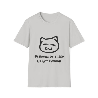 Funny Cat T-Shirt - "14 Hours of Sleep Wasn't Enough" - Unisex Softstyle