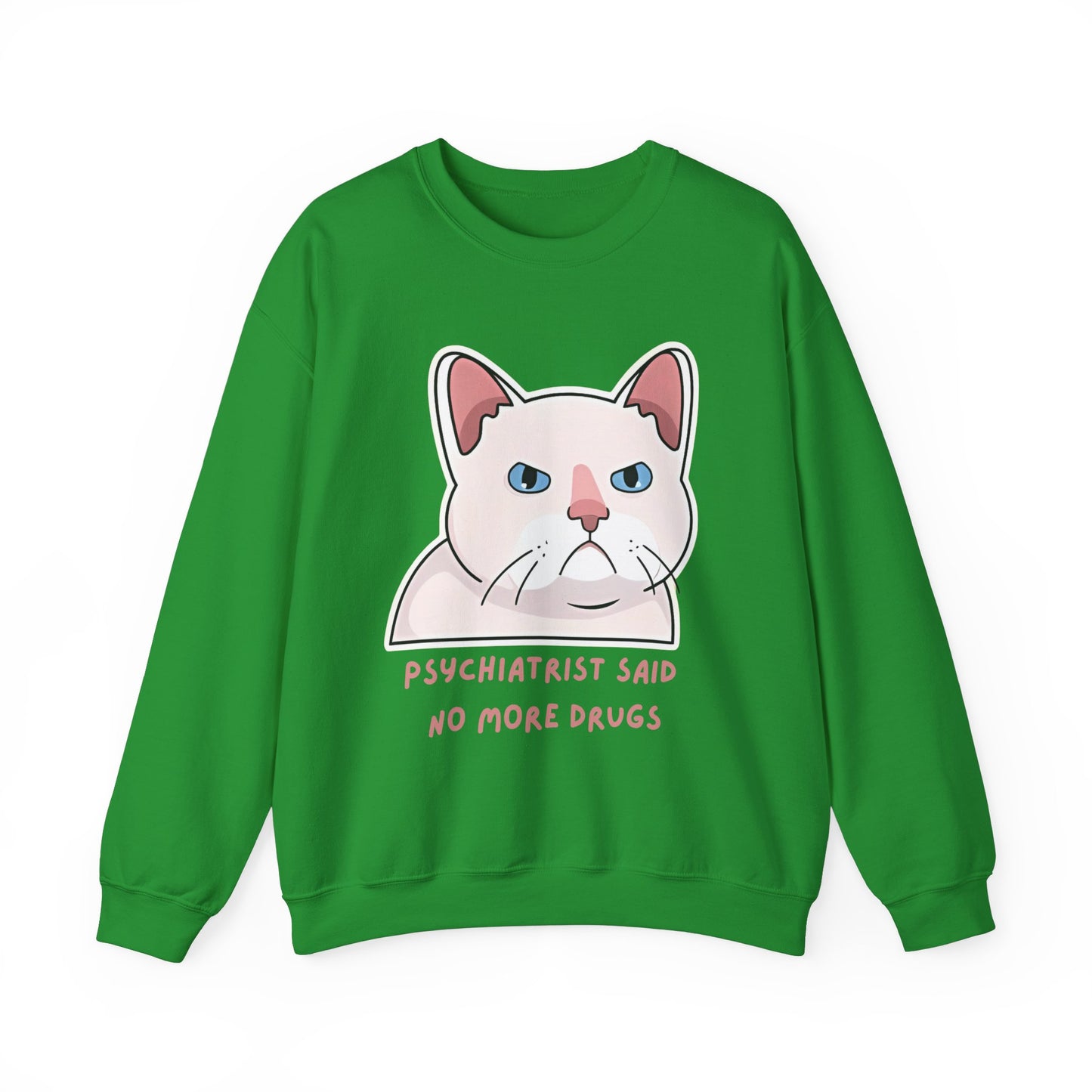 'Psychiatrist Said No More Drugs' - Funny Cat Crewneck Sweatshirt