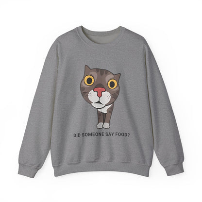 "Did Someone Say Food?" Funny Cat Sweatshirt - Unisex Heavy Blend Crewneck