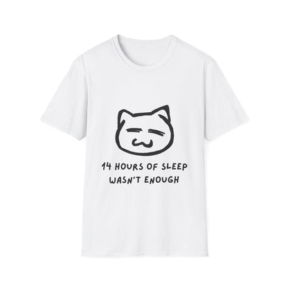 Funny Cat T-Shirt - "14 Hours of Sleep Wasn't Enough" - Unisex Softstyle