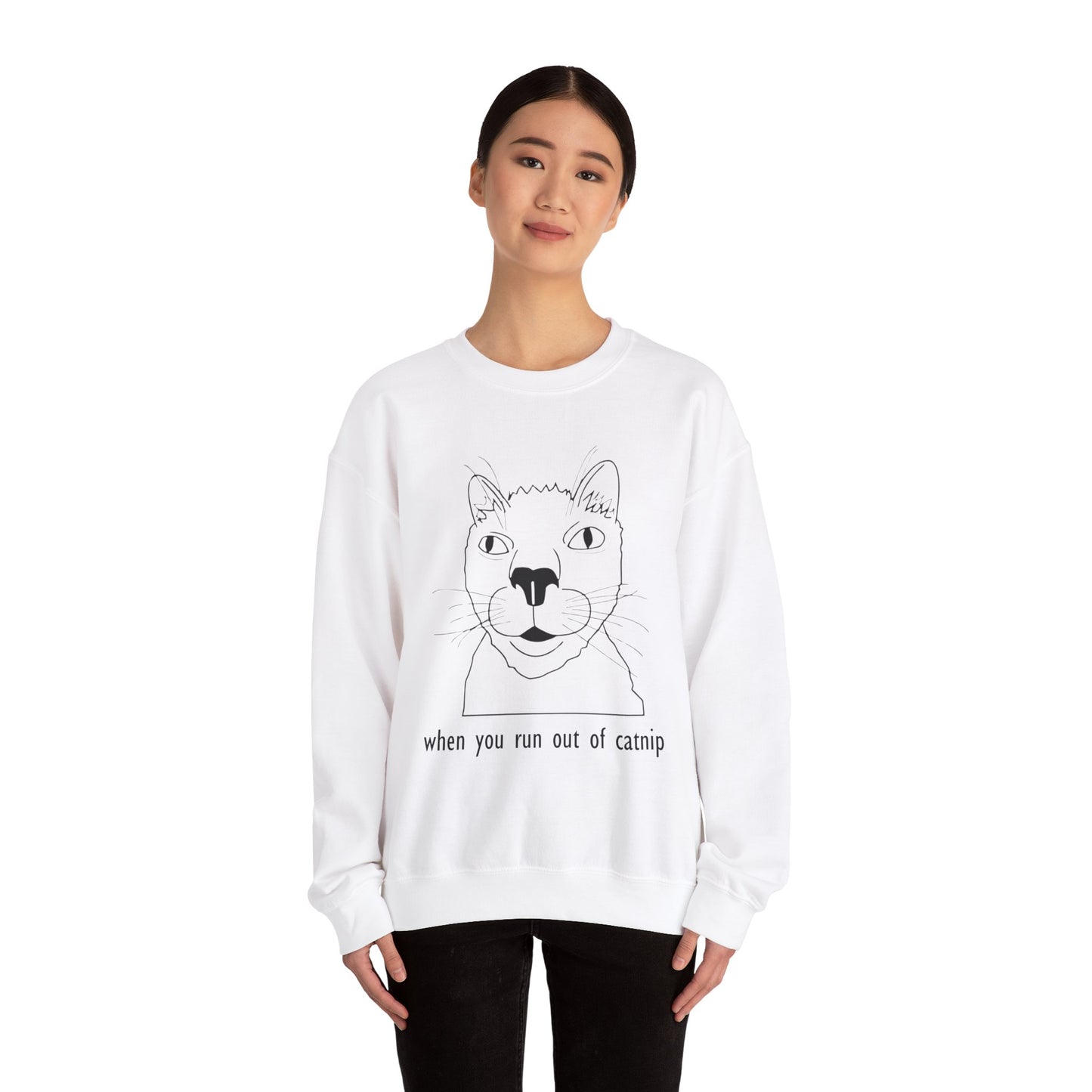 "When You Run Out of Catnip" Funny Cat Sweatshirt  - Unisex Heavy Blend Crewneck