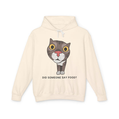 Funny Cat Hoodie - "Did Someone Say Food?" Unisex Lightweight Sweatshirt